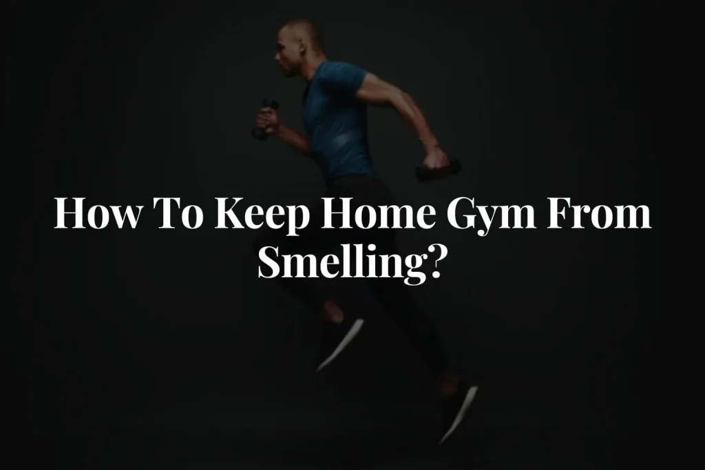 How To Keep Home Gym From Smelling
